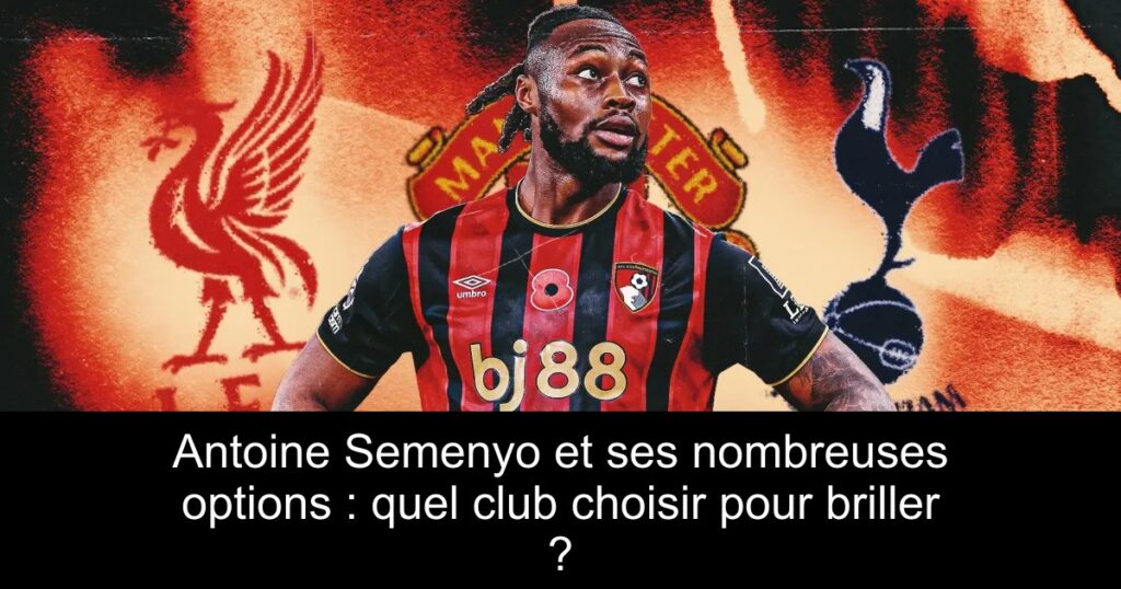 Antoine Semenyo et ses nombreuses options : quel club choisir pour briller ?