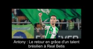 Antony : Le retour en grâce d'un talent brésilien à Real Betis