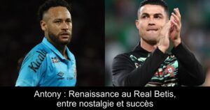 Antony : Renaissance au Real Betis, entre nostalgie et succès