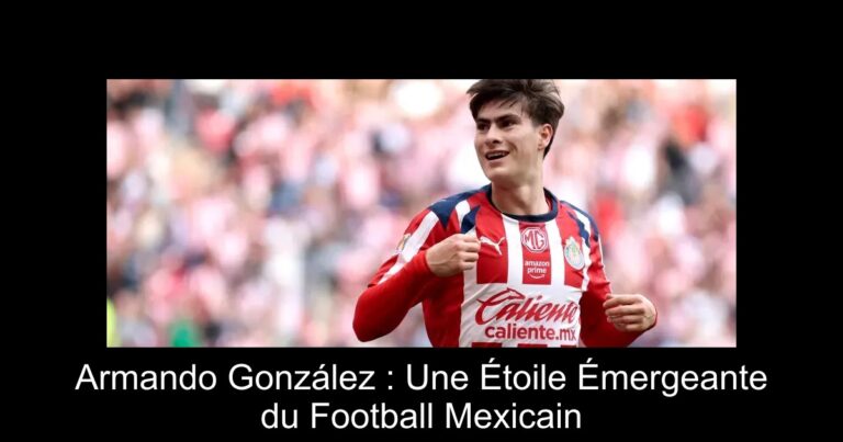 Armando González : Une Étoile Émergeante du Football Mexicain