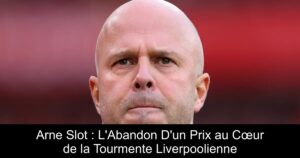 Arne Slot : L&rsquo;Abandon D&rsquo;un Prix au Cœur de la Tourmente Liverpoolienne
