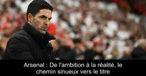 Arsenal : De l'ambition à la réalité, le chemin sinueux vers le titre