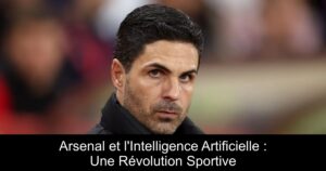 Arsenal et l'Intelligence Artificielle : Une Révolution Sportive