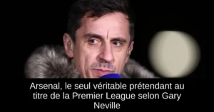 Arsenal, le seul véritable prétendant au titre de la Premier League selon Gary Neville