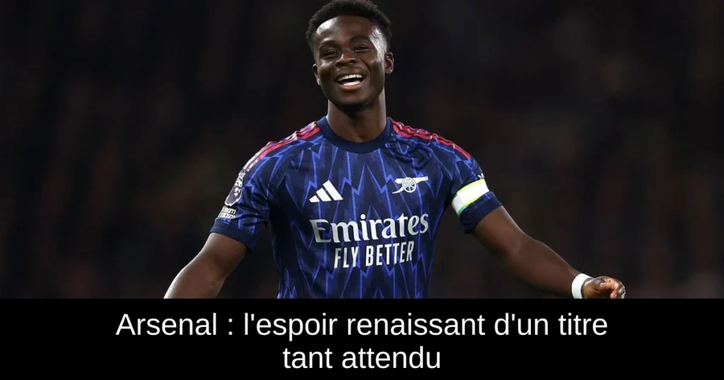 Arsenal : l'espoir renaissant d'un titre tant attendu