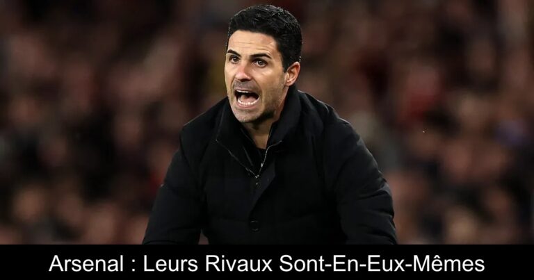 Arsenal : Leurs Rivaux Sont-En-Eux-Mêmes