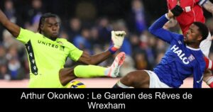 Arthur Okonkwo : Le Gardien des Rêves de Wrexham