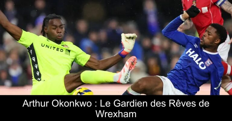 Arthur Okonkwo : Le Gardien des Rêves de Wrexham