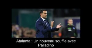 Atalanta : Un nouveau souffle avec Palladino