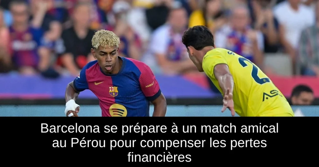 Barcelona se prépare à un match amical au Pérou pour compenser les pertes financières
