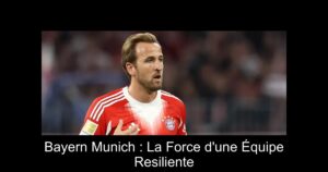 Bayern Munich : La Force d'une Équipe Resiliente