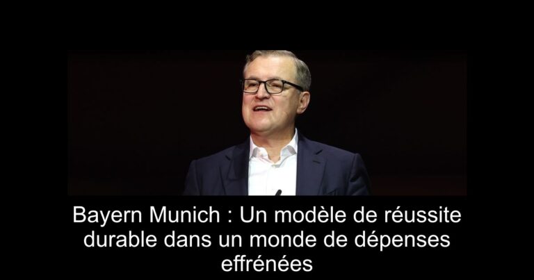 Bayern Munich : Un modèle de réussite durable dans un monde de dépenses effrénées