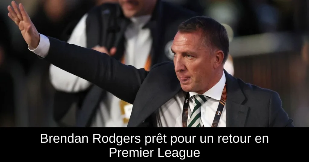 Brendan Rodgers prêt pour un retour en Premier League
