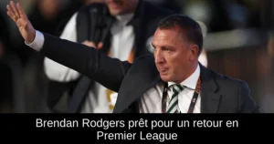 Brendan Rodgers prêt pour un retour en Premier League