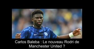 Carlos Baleba : Le nouveau Rodri de Manchester United ?