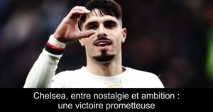 Chelsea, entre nostalgie et ambition : une victoire prometteuse