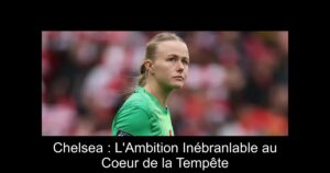 Chelsea : L'Ambition Inébranlable au Coeur de la Tempête