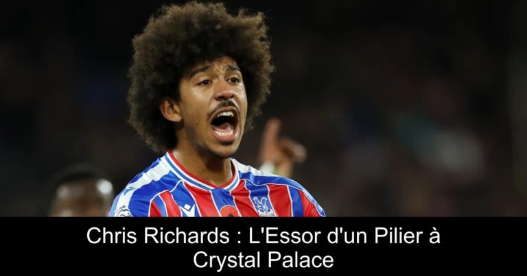 Chris Richards : L'Essor d'un Pilier à Crystal Palace