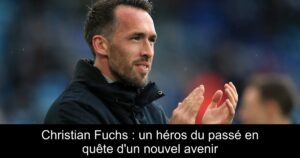 Christian Fuchs : un héros du passé en quête d&rsquo;un nouvel avenir