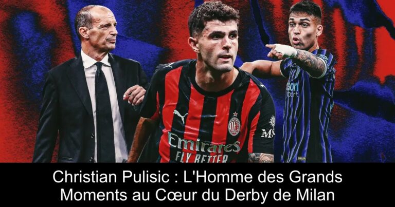 Christian Pulisic : L'Homme des Grands Moments au Cœur du Derby de Milan