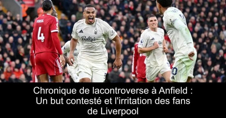 Chronique de lacontroverse à Anfield : Un but contesté et l'irritation des fans de Liverpool