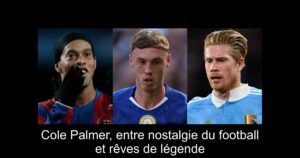 Cole Palmer, entre nostalgie du football et rêves de légende