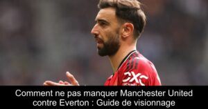 Comment ne pas manquer Manchester United contre Everton : Guide de visionnage