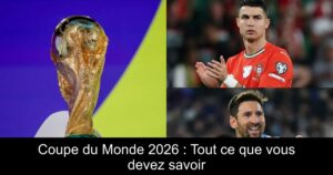 Coupe du Monde 2026 : Tout ce que vous devez savoir