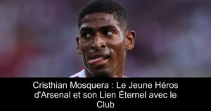 Cristhian Mosquera : Le Jeune Héros d'Arsenal et son Lien Éternel avec le Club
