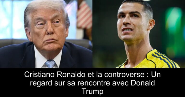 Cristiano Ronaldo et la controverse : Un regard sur sa rencontre avec Donald Trump