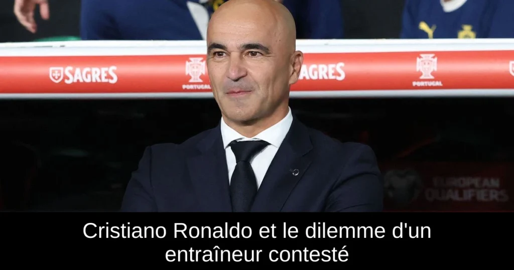 Cristiano Ronaldo et le dilemme d'un entraîneur contesté