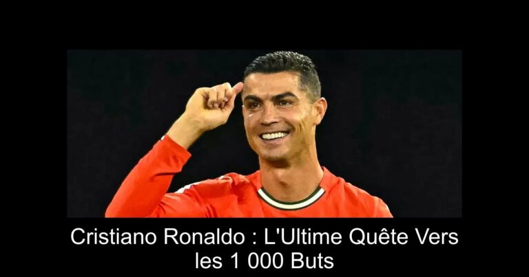 Cristiano Ronaldo : L'Ultime Quête Vers les 1 000 Buts