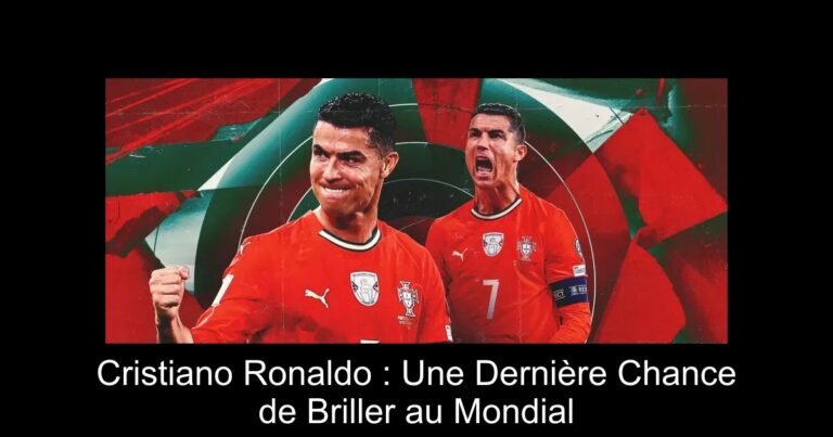 Cristiano Ronaldo : Une Dernière Chance de Briller au Mondial