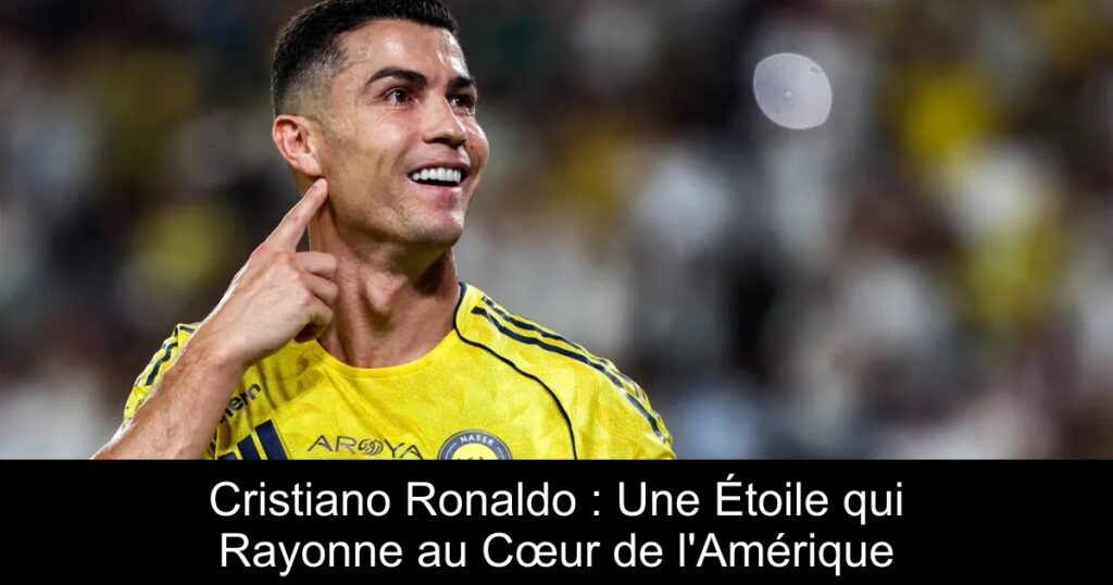 Cristiano Ronaldo : Une Étoile qui Rayonne au Cœur de l'Amérique