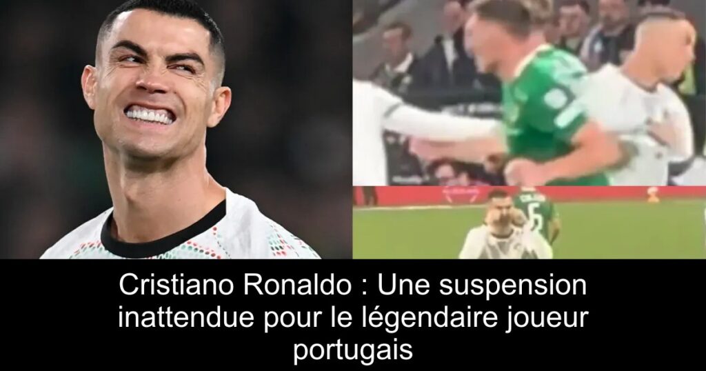 Cristiano Ronaldo : Une suspension inattendue pour le légendaire joueur portugais