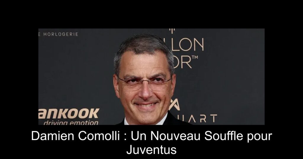 Damien Comolli : Un Nouveau Souffle pour Juventus