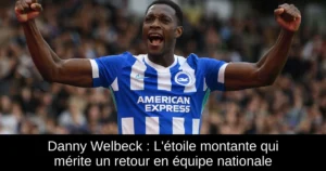 Danny Welbeck : L&rsquo;étoile montante qui mérite un retour en équipe nationale