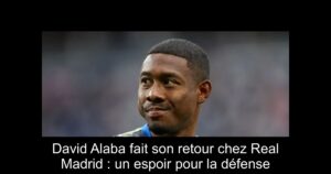 David Alaba fait son retour chez Real Madrid : un espoir pour la défense