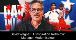 David Wagner : L'Inspiration Rétro d'un Manager Modernisateur