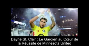 Dayne St. Clair : Le Gardien au Cœur de la Réussite de Minnesota United
