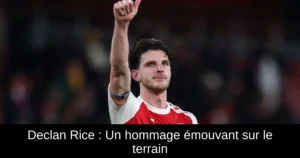 Declan Rice : Un hommage émouvant sur le terrain