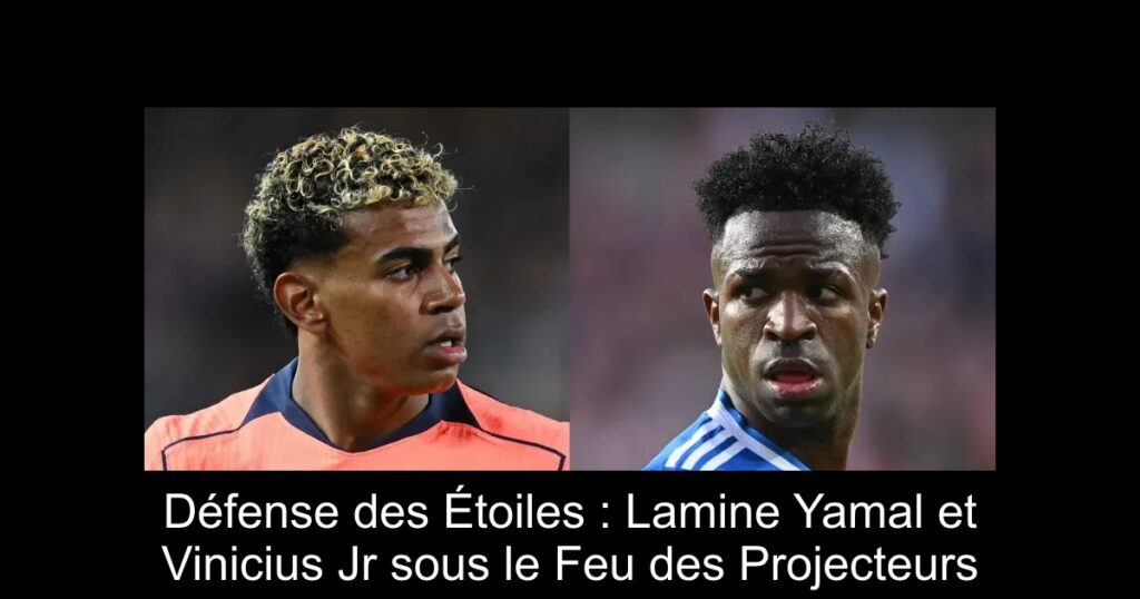 Défense des Étoiles : Lamine Yamal et Vinicius Jr sous le Feu des Projecteurs