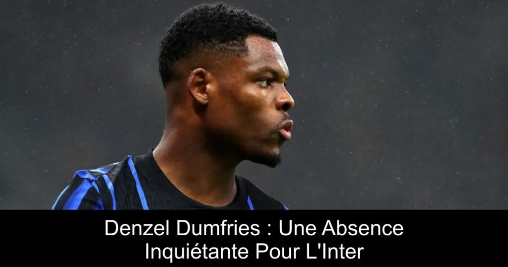 Denzel Dumfries : Une Absence Inquiétante Pour L'Inter