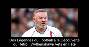 Des Légendes du Football à la Découverte du Rétro : Wythenshawe Vets en Fête