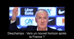 Deschamps : Vers un nouvel horizon après la France ?