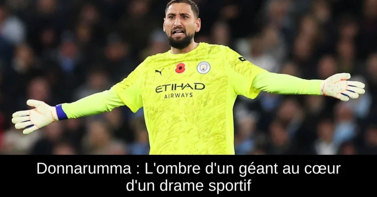 Donnarumma : L'ombre d'un géant au cœur d'un drame sportif