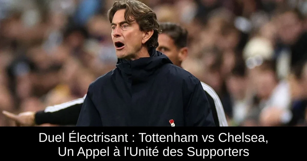 Duel Électrisant : Tottenham vs Chelsea, Un Appel à l'Unité des Supporters