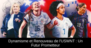Dynamisme et Renouveau de l'USWNT : Un Futur Prometteur