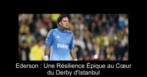 Ederson : Une Résilience Épique au Cœur du Derby d'Istanbul