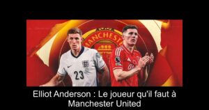 Elliot Anderson : Le joueur qu'il faut à Manchester United